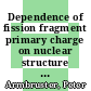 Dependence of fission fragment primary charge on nuclear structure [E-Book] /