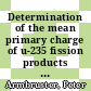 Determination of the mean primary charge of u-235 fission products [E-Book] /