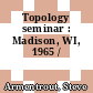 Topology seminar : Madison, WI, 1965 /