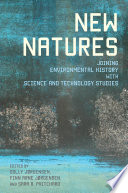 New natures : joining environmental history with science and technology studies [E-Book] /
