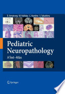Pediatric Neuropathology [E-Book] : A Text-Atlas /