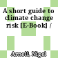 A short guide to climate change risk [E-Book] /