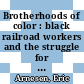 Brotherhoods of color : black railroad workers and the struggle for equality [E-Book] /