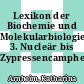 Lexikon der Biochemie und Molekularbiologie. 3. Nucleär bis Zypressencampher /