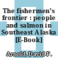 The fishermen's frontier : people and salmon in Southeast Alaska [E-Book] /