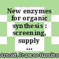 New enzymes for organic synthesis : screening, supply and engineering /