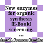 New enzymes for organic synthesis [E-Book] screening, supply and engineering /