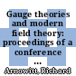 Gauge theories and modern field theory: proceedings of a conference held at Northeastern University, Boston, September 26 and 27, 1975 /