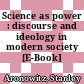 Science as power : discourse and ideology in modern society [E-Book] /