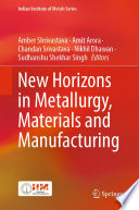 New Horizons in Metallurgy, Materials and Manufacturing [E-Book] /