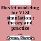 Mosfet modeling for VLSI simulation : theory and practice [E-Book] /