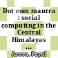Dot com mantra : social computing in the Central Himalayas [E-Book] /