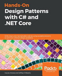 Hands-on design patterns with C# and .NET Core : write clean and maintainable code by using reusable solutions to common software design problems [E-Book] /