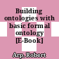 Building ontologies with basic formal ontology [E-Book] /
