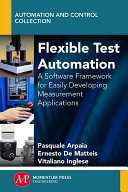 Flexible test automation : a software framework for easily developing measurement applications [E-Book] /