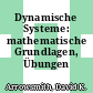 Dynamische Systeme: mathematische Grundlagen, Übungen /