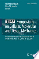 IUTAM Symposium on Cellular, Molecular and Tissue Mechanics [E-Book] : Proceedings of the IUTAM symposium held at Woods Hole, Mass., USA, June 18-21, 2008 /