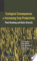Ecological consequences of increasing crop productivity : plant breeding and biotic diversity [E-Book] /