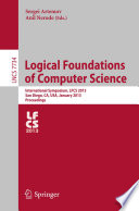 Logical Foundations of Computer Science [E-Book] : International Symposium, LFCS 2013, San Diego, CA, USA, January 6-8, 2013. Proceedings /