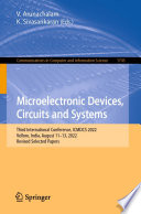 Microelectronic Devices, Circuits and Systems [E-Book] : Third International Conference, ICMDCS 2022, Vellore, India, August 11-13, 2022, Revised Selected Papers /