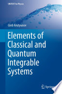 Elements of Classical and Quantum Integrable Systems [E-Book] /