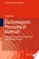 Electromagnetic Processing of Materials [E-Book] : Materials Processing by Using Electric and Magnetic Functions /