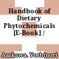 Handbook of Dietary Phytochemicals [E-Book] /
