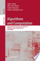 Algorithms and Computation [E-Book] : 22nd International Symposium, ISAAC 2011, Yokohama, Japan, December 5-8, 2011. Proceedings /
