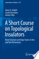 A Short Course on Topological Insulators [E-Book] : Band Structure and Edge States in One and Two Dimensions /