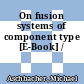 On fusion systems of component type [E-Book] /