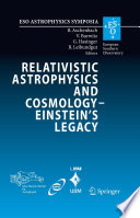 Relativistic Astrophysics Legacy and Cosmology – Einstein’s [E-Book] : Proceedings of the MPE/USM/MPA/ESO Joint Astronomy Conference Held in Munich, Germany, 7-11 November 2005 /