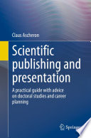 Scientific publishing and presentation [E-Book] : A practical guide with advice on doctoral studies and career planning  /