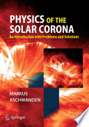 Physics of the Solar Corona [E-Book] : An Introduction with Problems and Solutions /