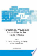 Turbulence, Waves and Instabilities in the Solar Plasma [E-Book] : Proceedings of the NATO Advanced Research Workshop on Turbulence, Waves, and Instabilities in the Solar Plasma Lillafured, Hungary 16–20 September 2002 /
