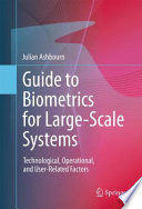 Guide to Biometrics for Large-Scale Systems [E-Book] : Technological, Operational, and User-Related Factors /