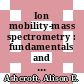 Ion mobility-mass spectrometry : fundamentals and applications [E-Book] /