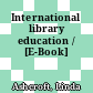 International library education / [E-Book]
