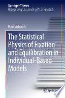 The Statistical Physics of Fixation and Equilibration in Individual-Based Models [E-Book] /