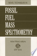 Novel techniques in fossil fuel mass spectrometry: papers presented at a symposium on fossil fuel analysed by mass spectrometry, Denver, Colorado, 24 - 29 May 1987 /