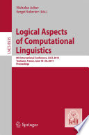 Logical Aspects of Computational Linguistics [E-Book] : 8th International Conference, LACL 2014, Toulouse, France, June 18-20, 2014. Proceedings /