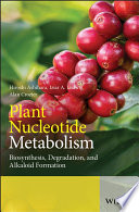 Plant nucleotide metabolism : biosynthesis, degradation and alkaloid formation [E-Book] /