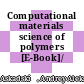 Computational materials science of polymers [E-Book]/