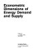 Econometric dimensions of energy demand and supply /
