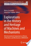 Explorations in the History and Heritage of Machines and Mechanisms [E-Book] : 8th International Symposium on History of Machines and Mechanisms (HMM2024) /