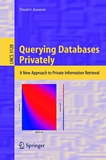 Querying Databases Privately [E-Book] : A New Approach to Private Information Retrieval /