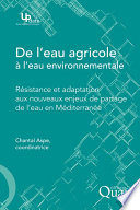 De l'eau agricole à l'eau environnementale : résistance et adaptation aux nouveaux enjeux de partage de l'eau dans les pays du Bassin méditerranéen [E-Book] /