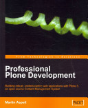 Professional plone development : building robust, content-centric web applications with Plone 3, an open source Content Management System /