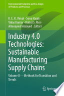 Industry 4.0 Technologies: Sustainable Manufacturing Supply Chains [E-Book] : Volume II - Methods for transition and trends /