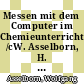 Messen mit dem Computer im Chemieunterricht /cW. Asselborn, H. Jacob, K.-D. Zils