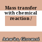 Mass transfer with chemical reaction /
